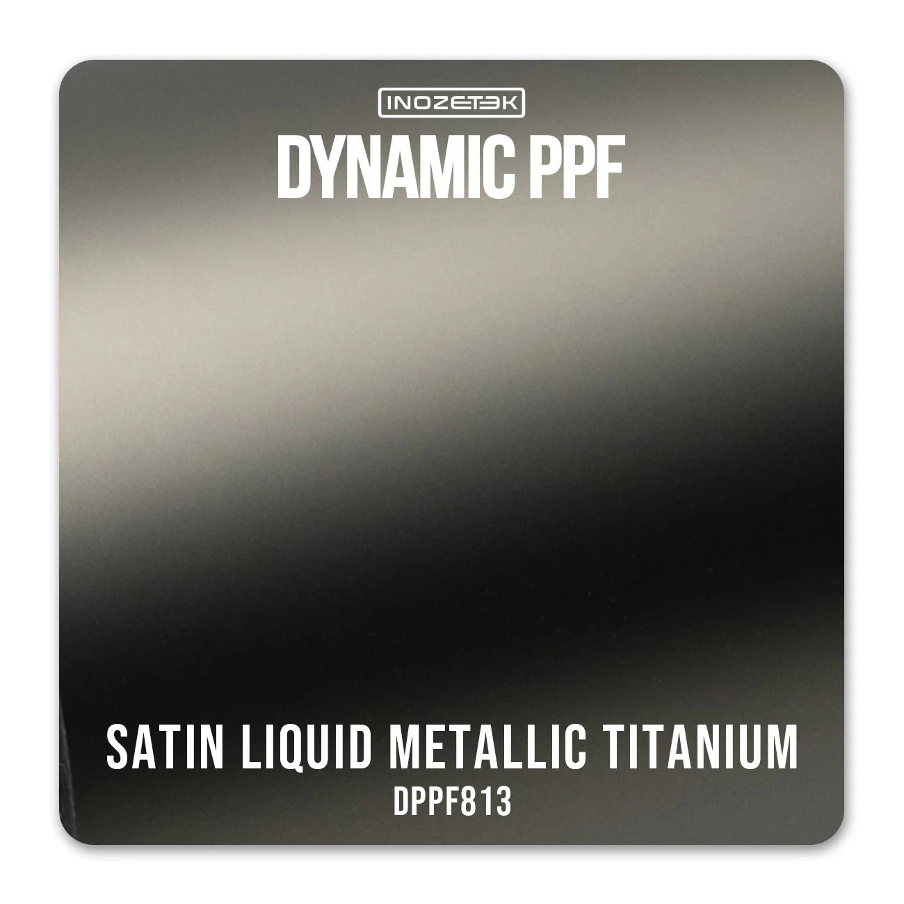 DPPF813 - Satin Liquid Metallic Titanium
